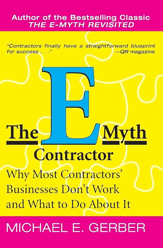 The E-Myth Contractor: Why Most Contractors' Businesses Don't Work and What to Do About It by Michael E. Gerber