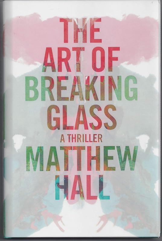 The Art of Breaking Glass: A Thriller by Matthew Hall