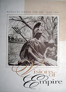 Karachi Under the Raj 1843-1947 Visions of Empire