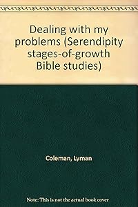 Dealing with my problems (Serendipity stages-of-growth Bible studies) by Lyman Coleman