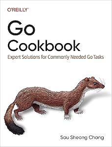 Go Cookbook: Expert Solutions for Commonly Needed Go Tasks by Sau Sheong Chang