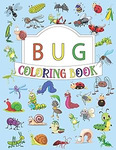 Bug Coloring Book: Blissful Coloring Retreat For Adults, Toddlers and Kids Ages 4-8 ... Lightning Bug, Stink Bug, Pill Bug by Carol Tyson