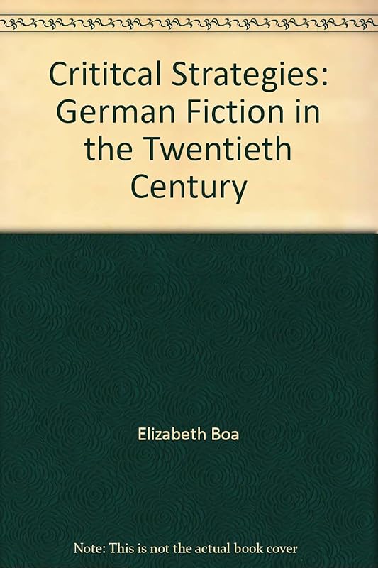 Critical Strategies: German Fiction in the Twentieth Century by Elizabeth Boa