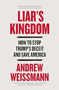 Liar's Kingdom: How to Stop Trump’s Deceit and Save America by Andrew Weissmann