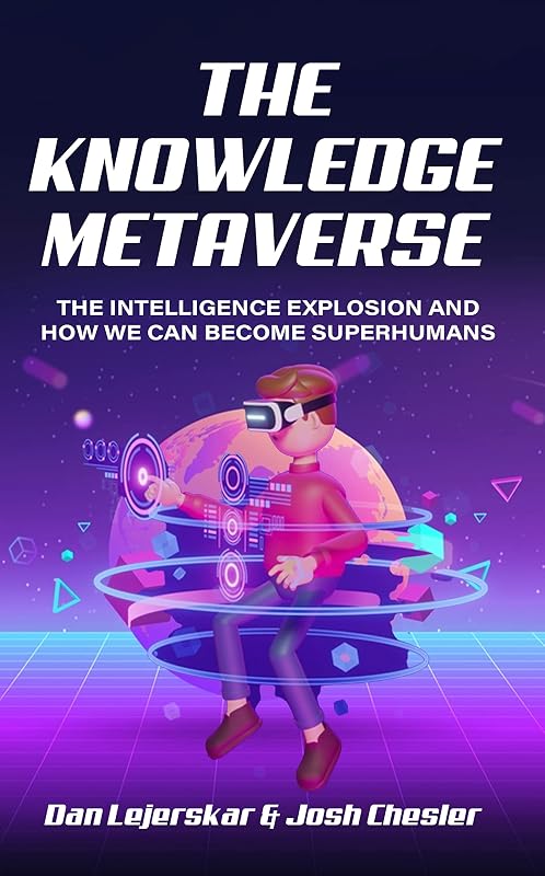 The Knowledge Metaverse: The intelligence explosion and how we can become superhumans by Dan Lejerskar