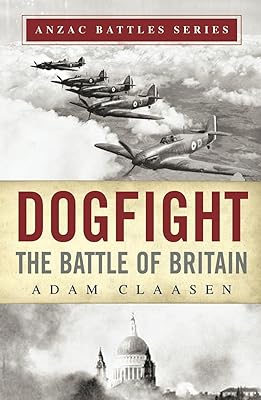 Dogfight: The Battle of Britain (Anzac Battles Series Book 2)