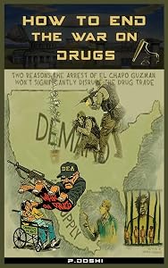 How to End the War on Drugs?: When will we learn that Prohibition is never the answer? (Volume 1) by Mr Pratik Doshi CA