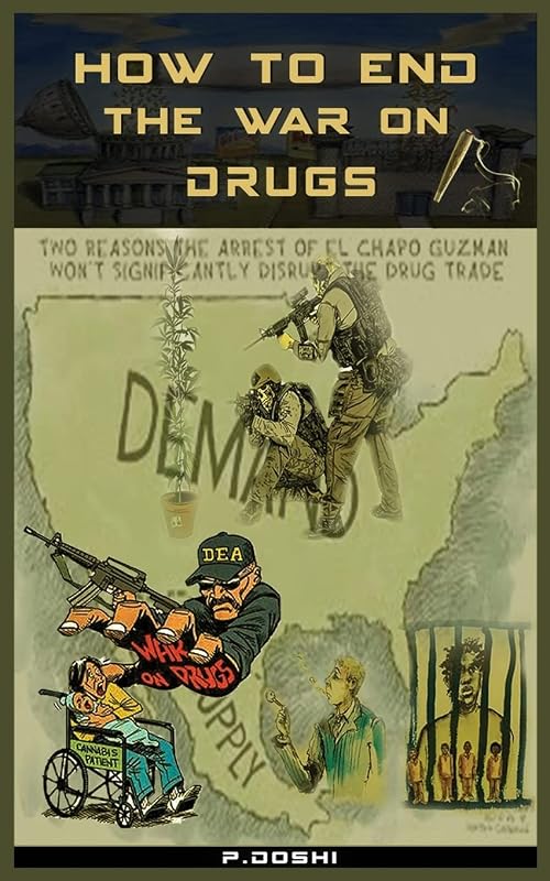 How to End the War on Drugs?: When will we learn that Prohibition is never the answer? (Volume 1) by Mr Pratik Doshi CA
