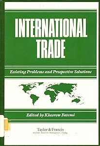 International Trade: Existing Problems and Prospective Solutions by Khosrow Fatemi