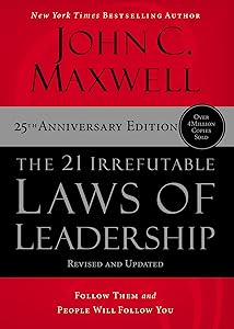 The 21 Irrefutable Laws of Leadership: Follow Them and People Will Follow You