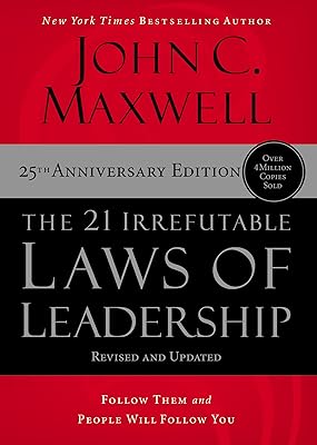 The 21 Irrefutable Laws of Leadership: Follow Them and People Will Follow You