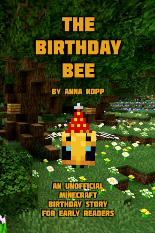 The Birthday Bee: An Unofficial Minecraft Birthday Story for Early Readers by Anna Kopp