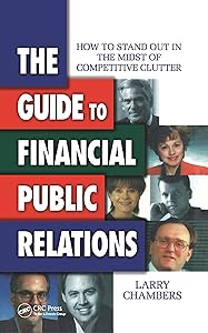 The Guide to Financial Public Relations: How to Stand Out in the Midst of Competitive Clutter