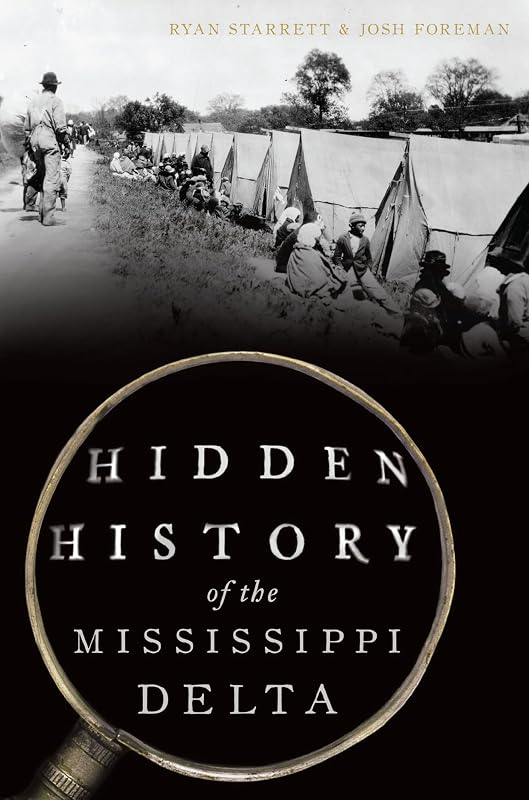 Hidden History of the Mississippi Delta by Ryan Starrett