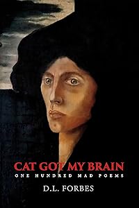 Cat Got My Brain: One Hundred Mad Poems (The One Hundred Poems Series Book 6) by D. L. Forbes