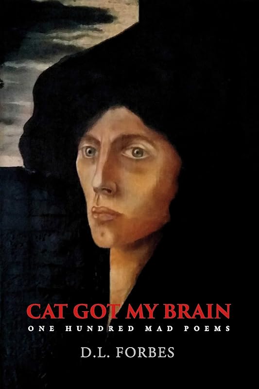 Cat Got My Brain: One Hundred Mad Poems (The One Hundred Poems Series Book 6) by D. L. Forbes