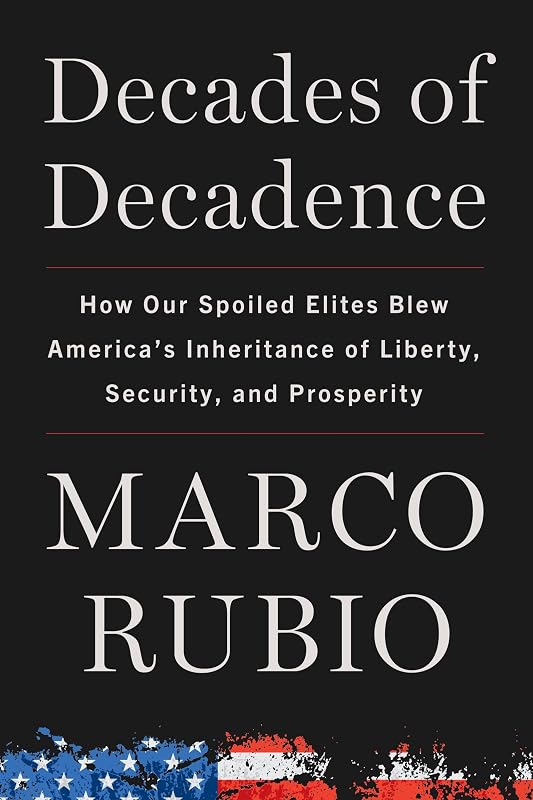 Decades of Decadence: How Our Spoiled Elites Blew America's Inheritance of Liberty, Security, and Prosperity by Marco Rubio