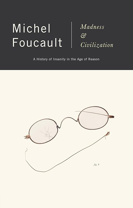 Madness and Civilization: A History of Insanity in the Age of Reason by Michel Foucault
