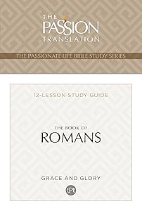 TPT The Book of Romans: 12-Lesson Bible Study Guide (The Passionate Life Bible Study Series)