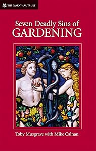 Seven Deadly Sins of Gardening: And the Vices and Virtues of Gardeners by Toby Musgrave