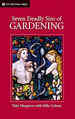 Seven Deadly Sins of Gardening: And the Vices and Virtues of Gardeners