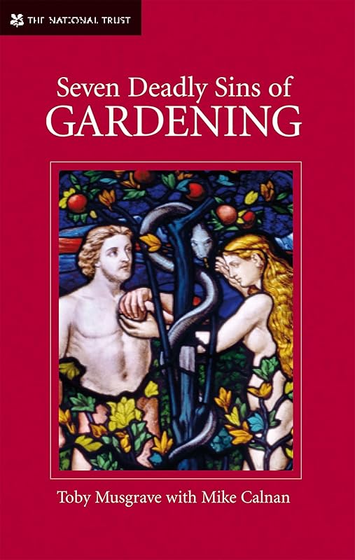 Seven Deadly Sins of Gardening: And the Vices and Virtues of Gardeners by Toby Musgrave