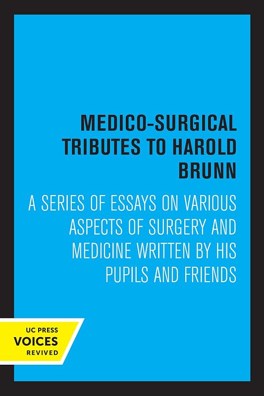 Medico-Surgical Tributes to Harold Brunn: A Series of Essays on Various Aspects of Surgery and Medicine Written by His Pupils and Friends by Harold Brunn