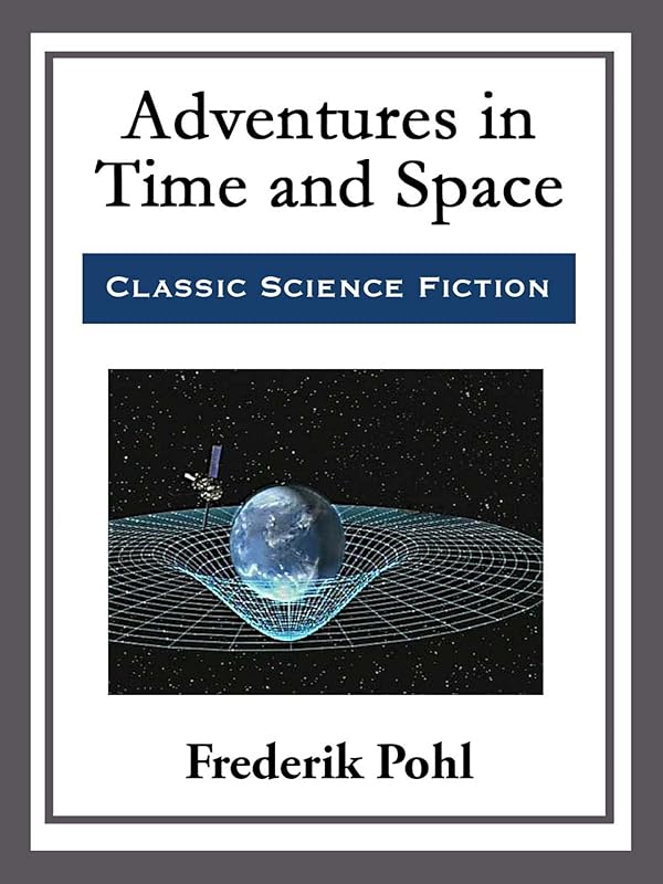 Adventures in Time and Space by Frederik Pohl