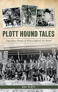 Plott Hound Tales: Legendary People & Places Behind the Breed by Bob Plott