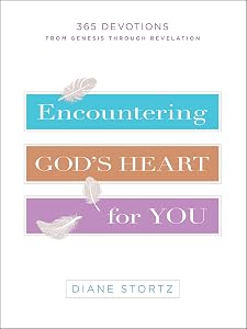 Encountering God's Heart for You: 365 Devotions from Genesis through Revelation by Diane Stortz