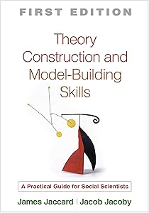 Theory Construction and Model-Building Skills: A Practical Guide for Social Scientists (Methodology in the Social Sciences) by Jaccard James Jacoby Jacob