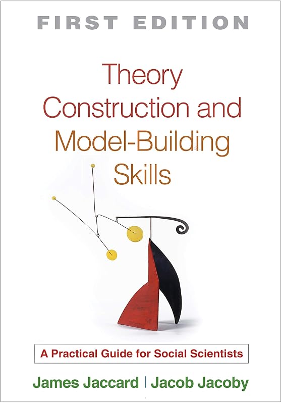 Theory Construction and Model-Building Skills: A Practical Guide for Social Scientists (Methodology in the Social Sciences) by Jaccard James Jacoby Jacob