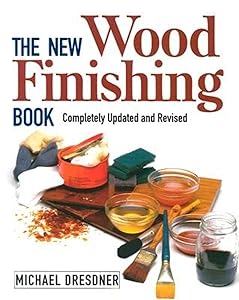 The New Wood Finishing Book, Revised Edition by Michael Dresdner