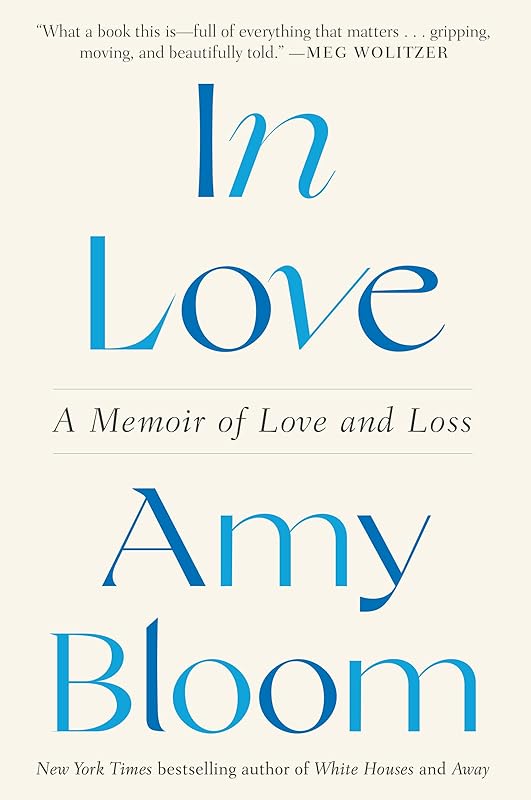 In Love: A Memoir of Love and Loss by Amy Bloom