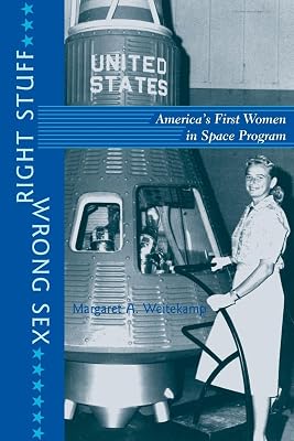 Right Stuff, Wrong Sex: America's First Women in Space Program (Gender Relations in the American Experience)