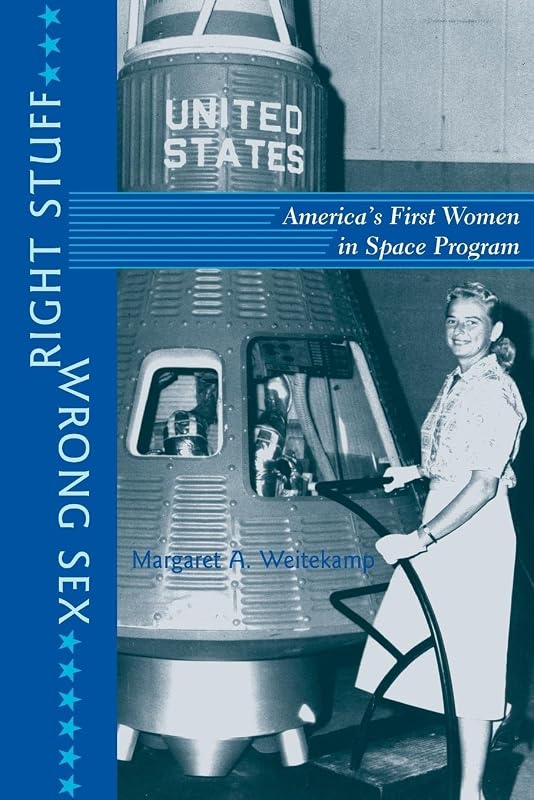 Right Stuff, Wrong Sex: America's First Women in Space Program (Gender Relations in the American Experience) by Margaret A. Weitekamp