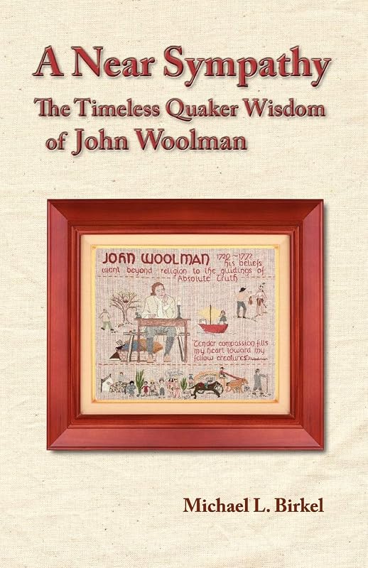 A Near Sympathy: The Timeless Quaker Wisdom of John Woolman by Michael L Birkel
