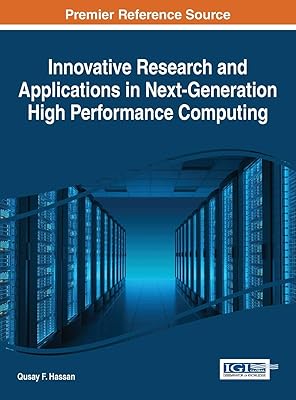 Innovative Research and Applications in Next-Generation High Performance Computing (Advances in Systems Analysis, Software Engineering, and High Performance Computing)