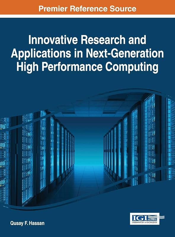 Innovative Research and Applications in Next-Generation High Performance Computing (Advances in Systems Analysis, Software Engineering, and High Performance Computing) by Qusay F Hassan