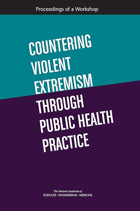 Countering Violent Extremism Through Public Health Practice: Proceedings of a Workshop by and Medicine National Academies of Sciences, Engineering