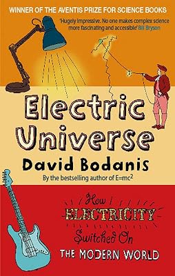 Electric Universe: How Electricity Switched on the Modern World