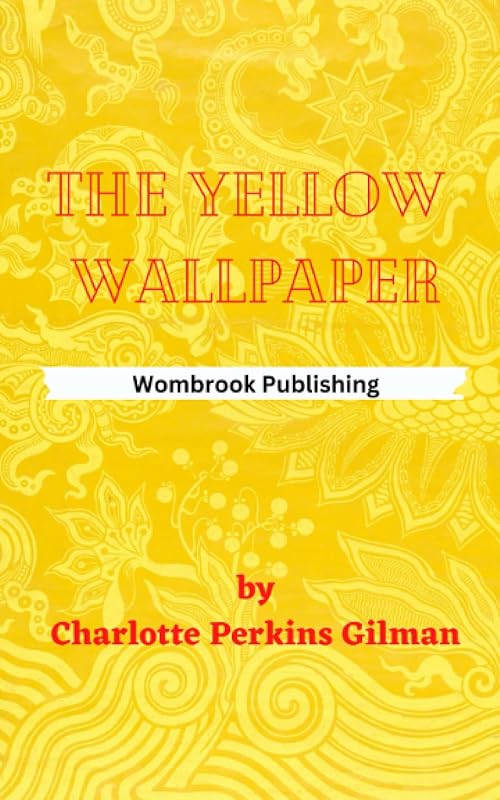 The Yellow Wallpaper by Charlotte Perkins Gilman