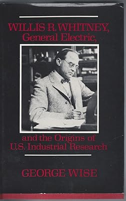 Willis R. Whitney, General Electric and the Origins of U.S. Industrial Research