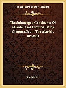 The Submerged Continents Of Atlantis And Lemuria Being Chapters From The Akashic Records