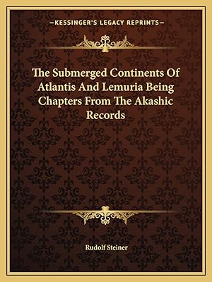 The Submerged Continents Of Atlantis And Lemuria Being Chapters From The Akashic Records