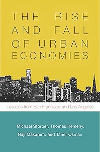The Rise and Fall of Urban Economies: Lessons from San Francisco and Los Angeles (Innovation and Technology in the World Economy) by Michael Storper
