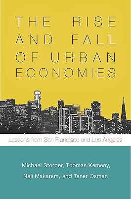 The Rise and Fall of Urban Economies: Lessons from San Francisco and Los Angeles (Innovation and Technology in the World Economy)