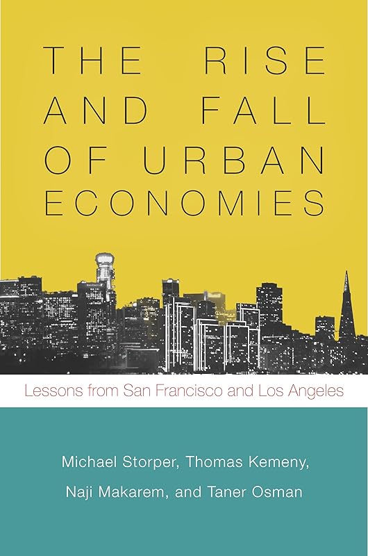 The Rise and Fall of Urban Economies: Lessons from San Francisco and Los Angeles (Innovation and Technology in the World Economy) by Michael Storper