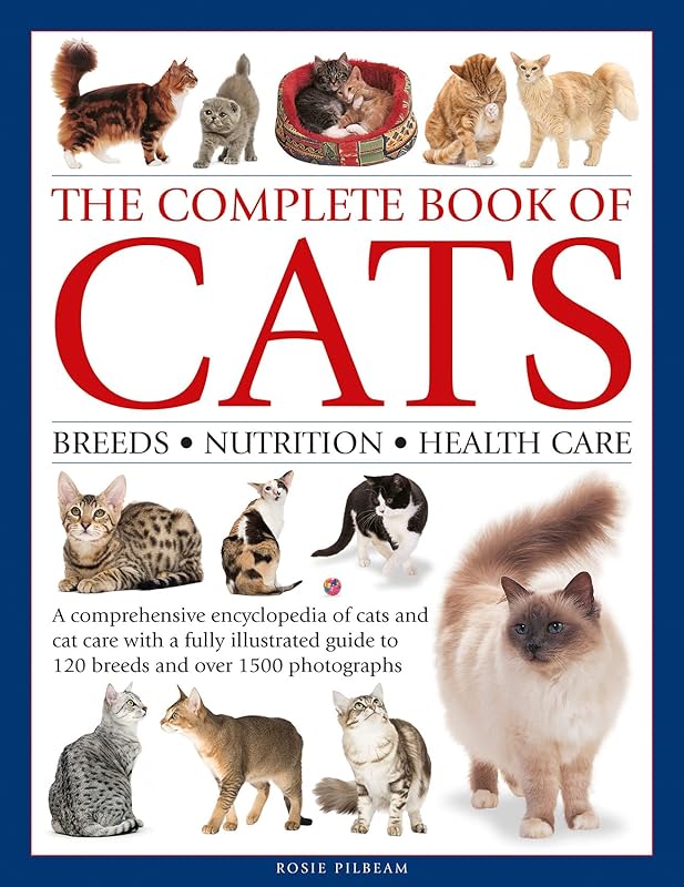 Complete Book of Cats: A Comprehensive Encyclopedia of Cats with a Fully Illustrated Guide to Breeds and Over 1500 Photographs by Rosie Pilbeam