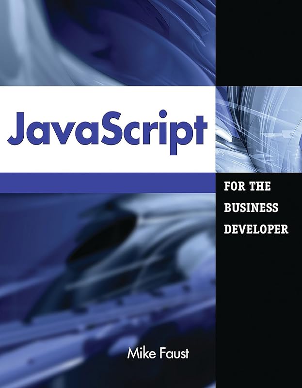JavaScript for the Business Developer (Business Developers series) by Mike Faust